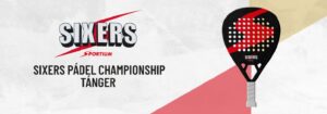 SIXERS Padel Championsssip Tanger